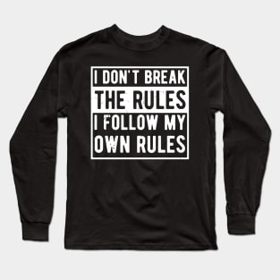 i dont break the rules i follow my own rules Long Sleeve T-Shirt